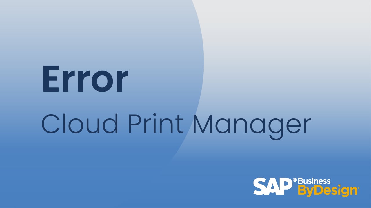 Cloud Print Manager Error in SAP Business ByDesign