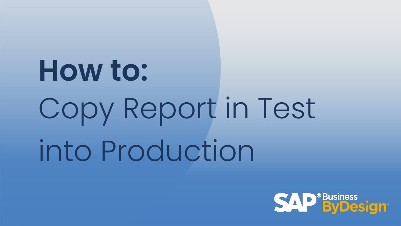How to Copy a Report in Test into Production in SAP Business ByDesign