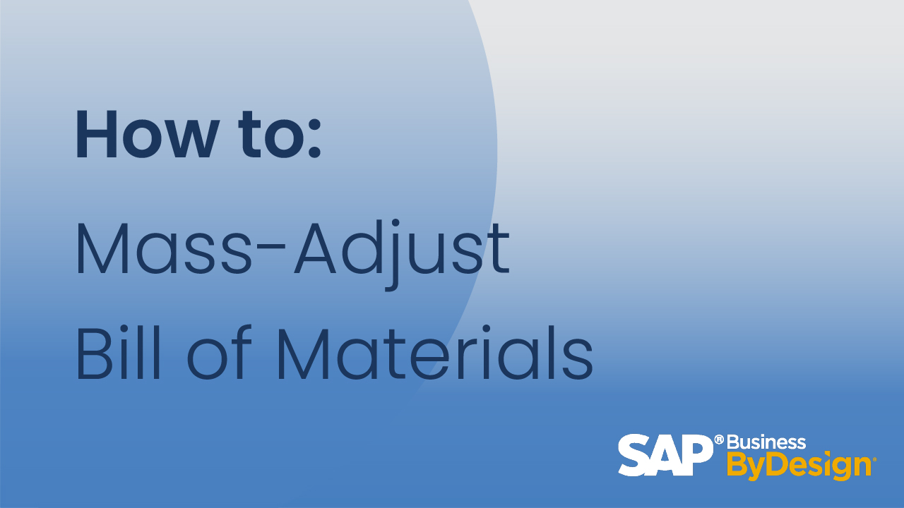 How To Mass Adjust Bill of Materials in SAP Business ByDesign
