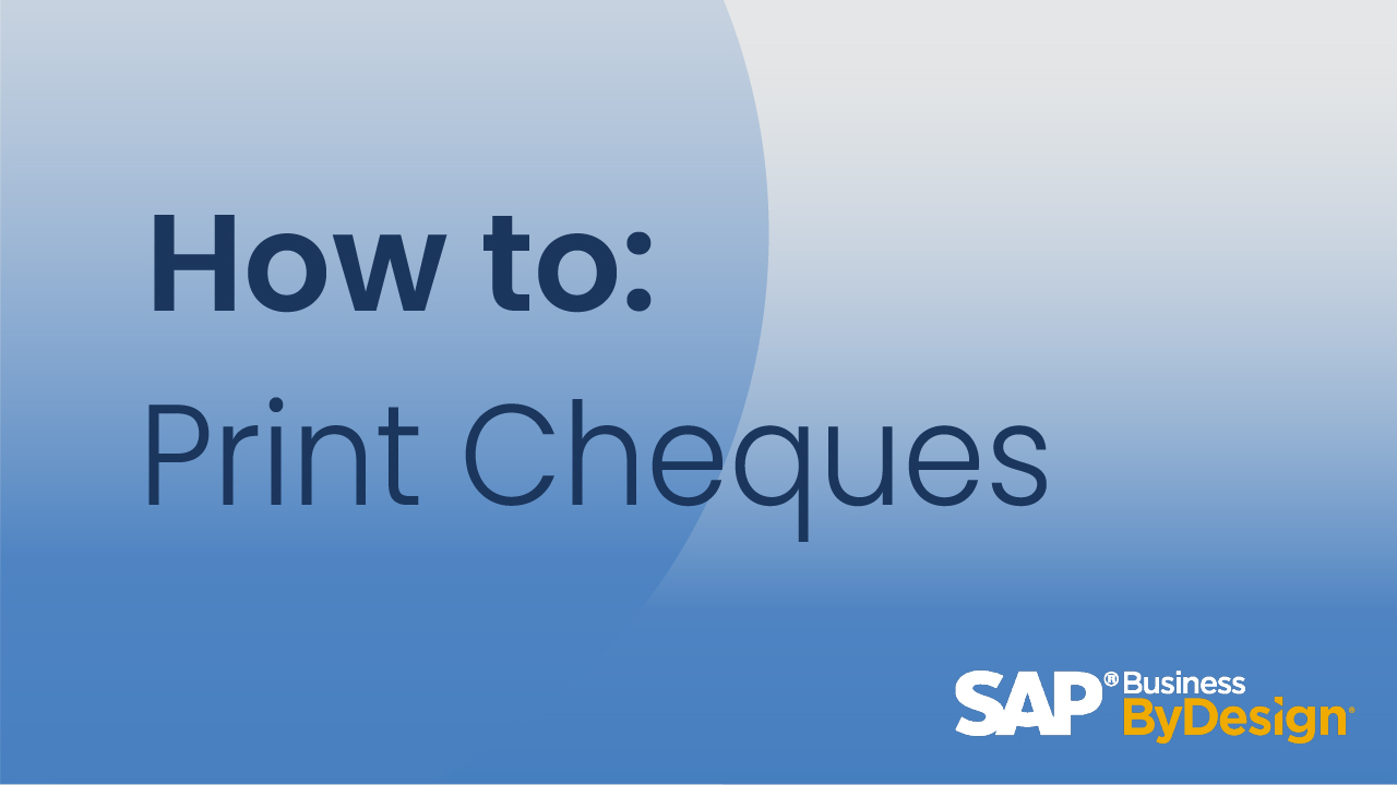 How To Print Cheques Efficiently in SAP Business ByDesign