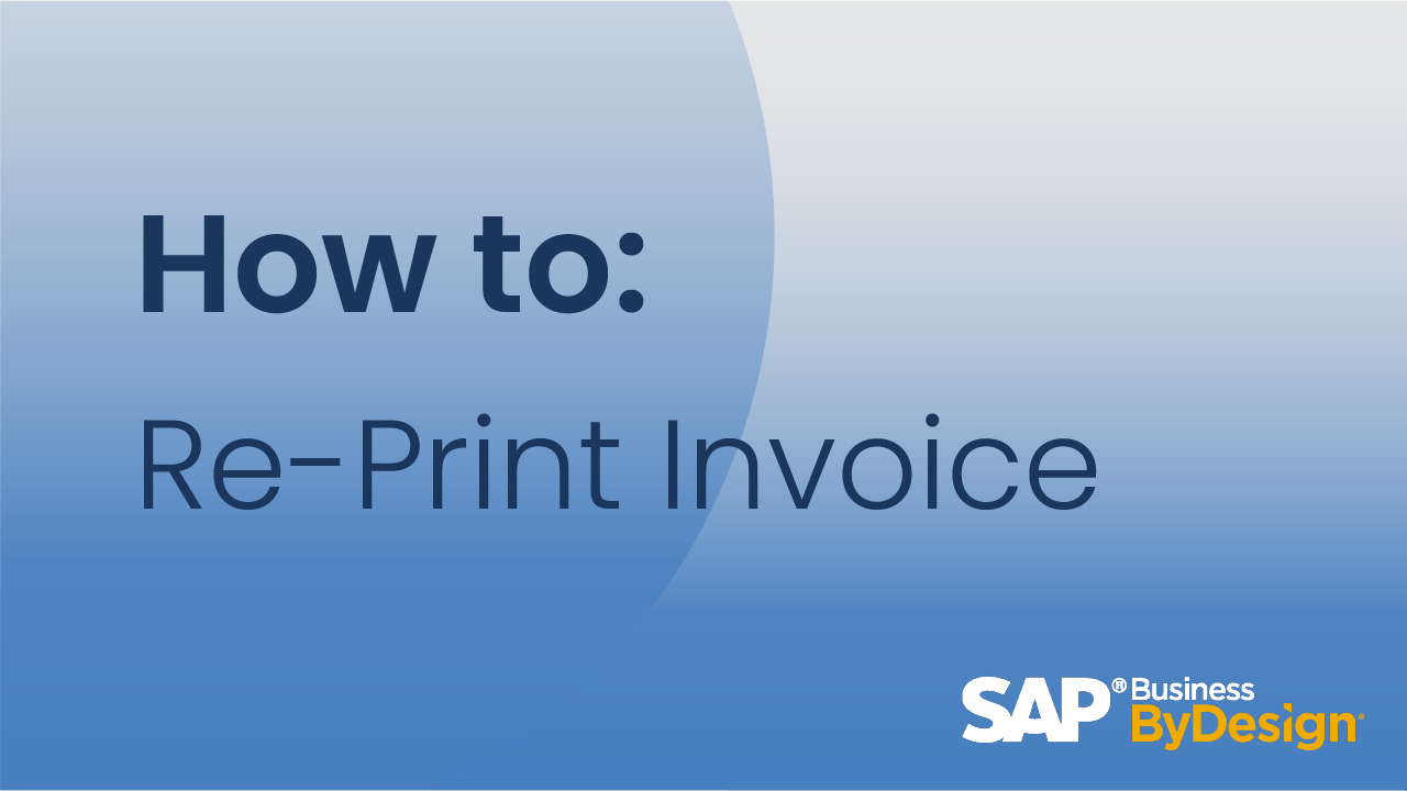 How To Re-Print an Invoice in SAP Business ByDesign