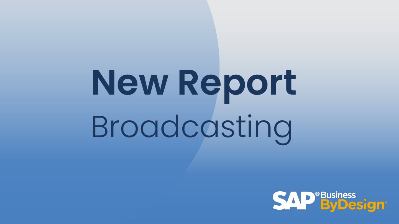 New Report Broadcasting in SAP Business ByDesign