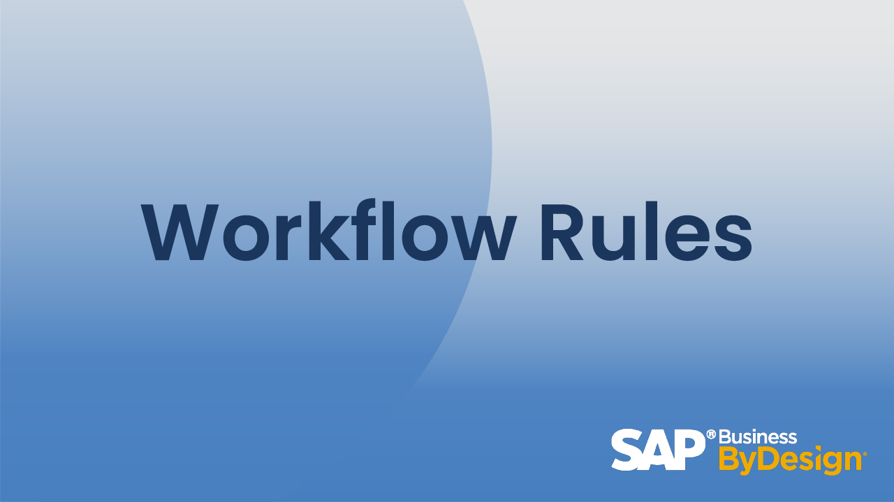 Workflow Rules in SAP Business ByDesign