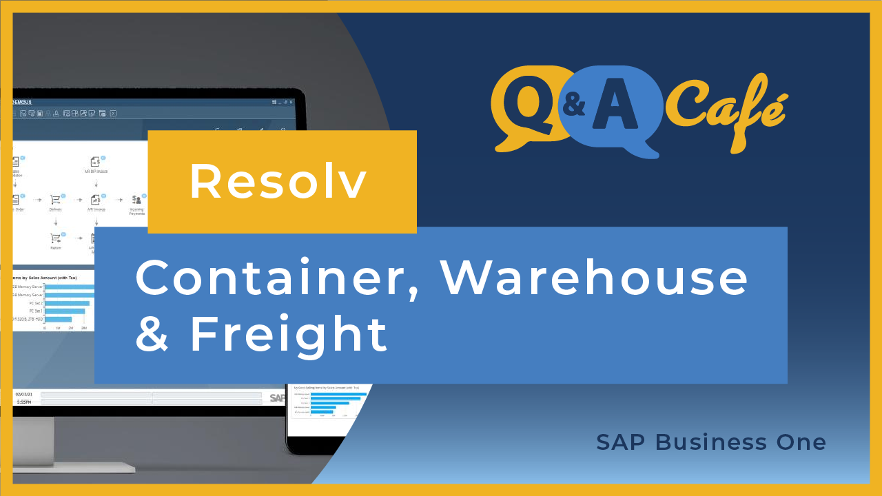 [Q&A Cafe] Resolv Container, Warehouse & Freight Management in SAP Business One