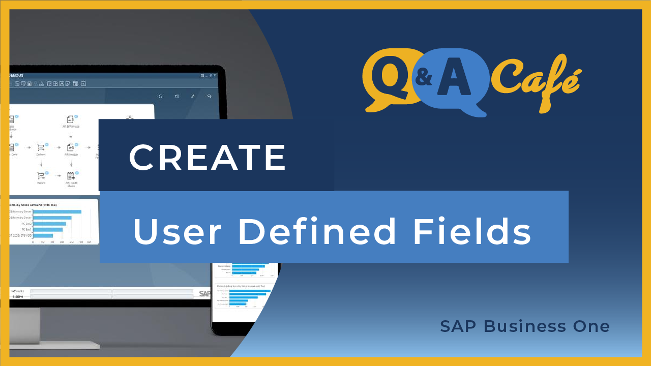 [Q&A Cafe] Creating User-Defined Fields in SAP Business One
