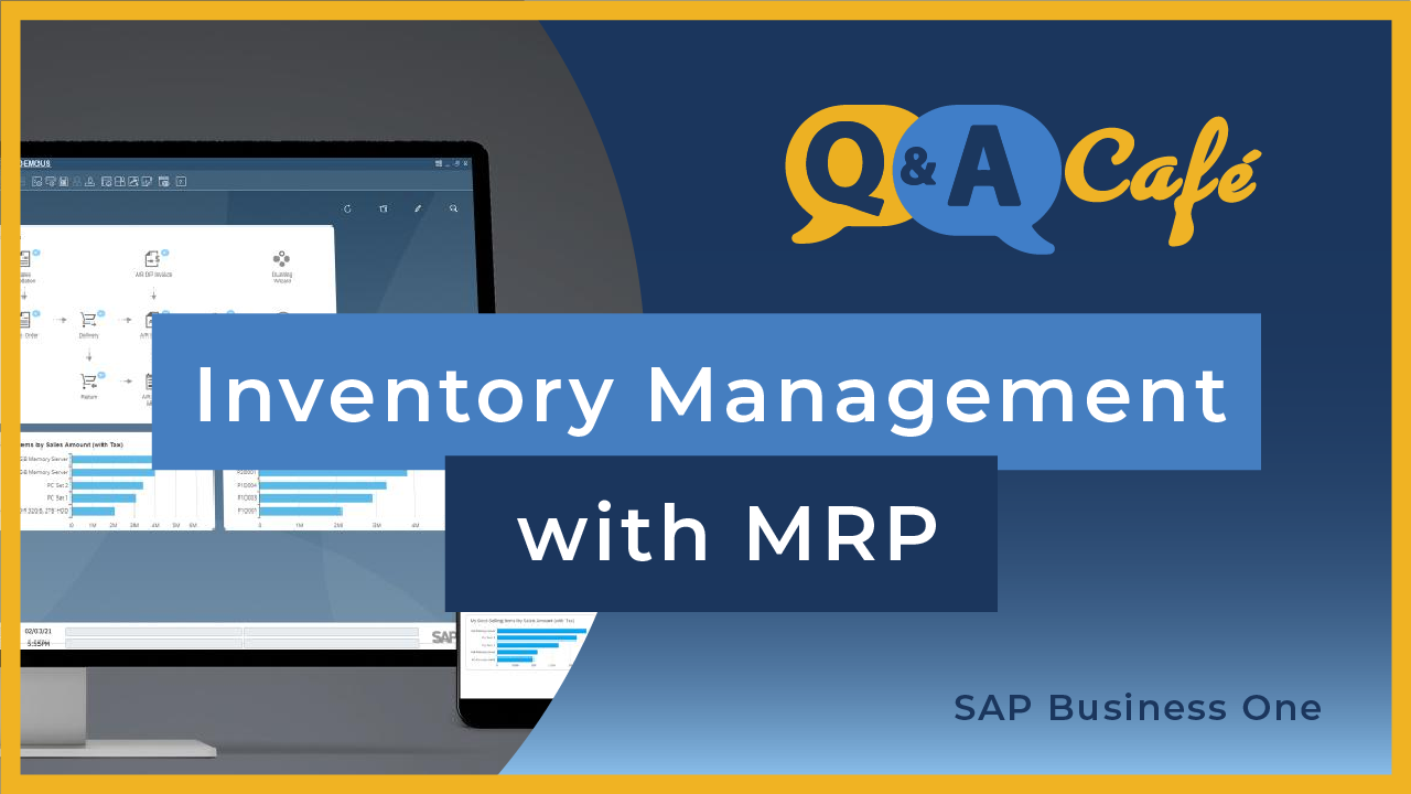 [Q&A Cafe] Inventory Management with MRP (Material Requirement Planning) in SAP Business One