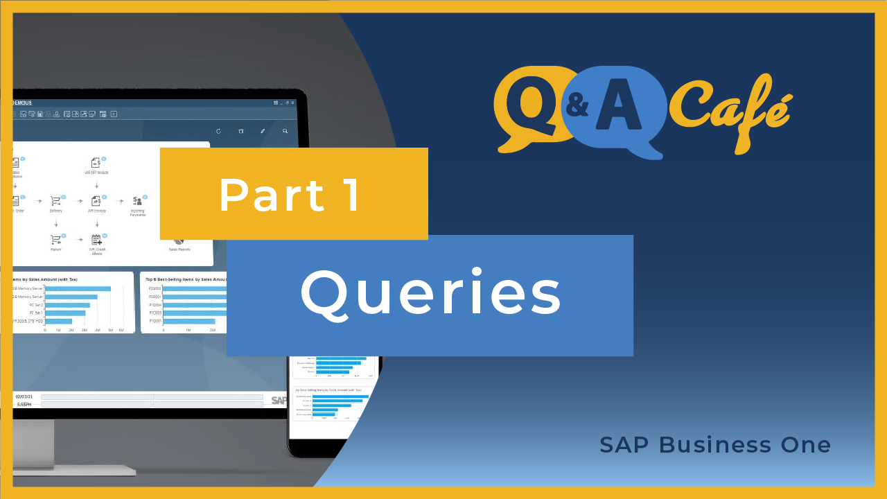 [Q&A Cafe] Reporting & Creating Queries Best Practices in SAP Business One - Part 1