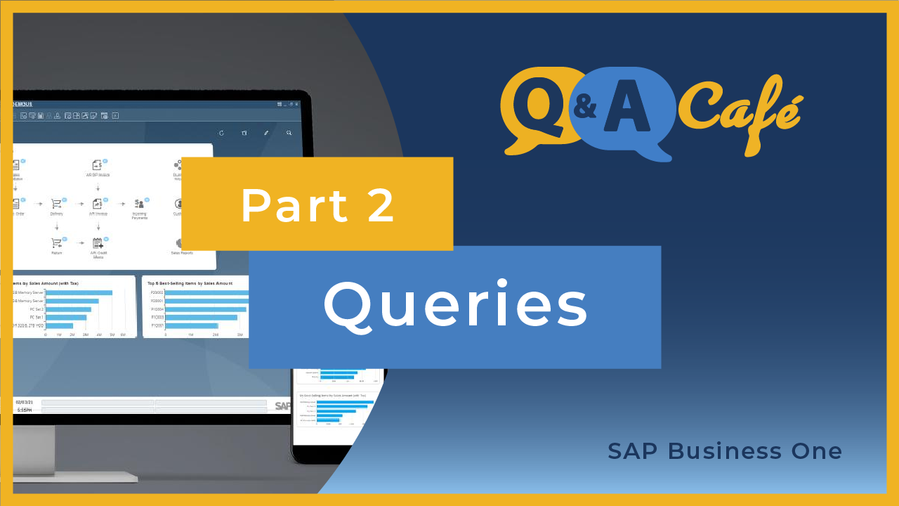 [Q&A Cafe] Reporting & Creating Queries Best Practices in SAP Business One - Part 2