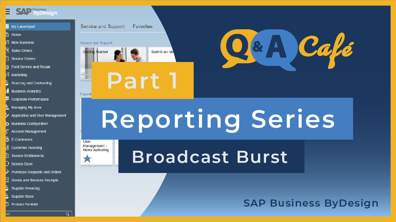 [Q&A Cafe] Reporting Series: Broadcast Burst in SAP Business ByDesign - Part 1