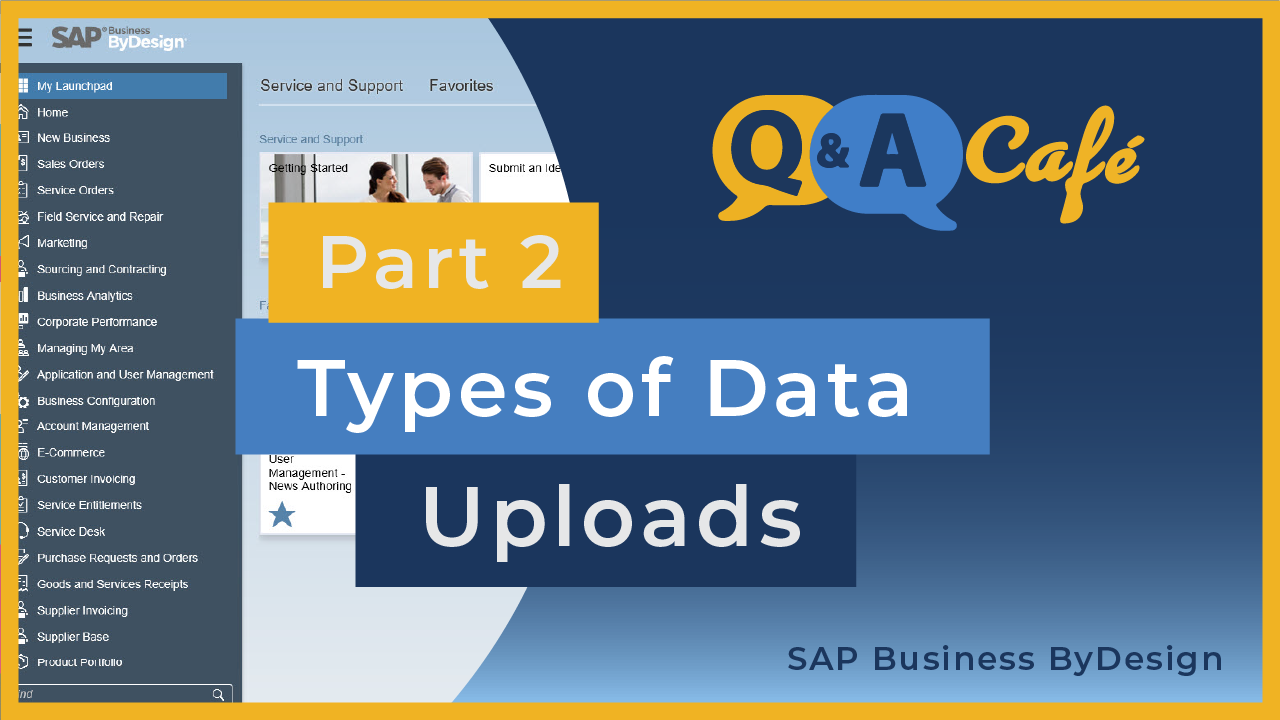 [Q&A Cafe] Types of Data Uploads in SAP Business ByDesign - Part 2